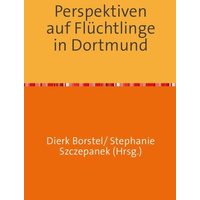 Perspektiven auf Flüchtlinge in Dortmund von Epubli