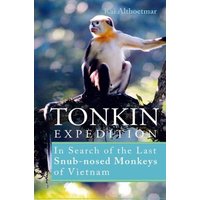 Tonkin Expedition. In Search of the Last Snub-nosed Monkeys of Vietnam von Epubli