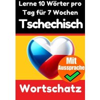 Tschechisch-Vokabeltrainer: Lernen Sie 7 Wochen lang täglich 10 tschechische Wörter von Epubli