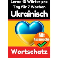 Ukrainisch-Vokabeltrainer: Lernen Sie 7 Wochen lang täglich 10 Ukrainische Wörter | Die Tägliche Ukrainische Herausforderung von Epubli