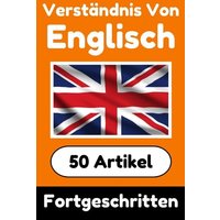 Verständnis von Englisch | Englisch lernen mit 50 interessanten Artikeln über Länder, Gesundheit, Sprachen und mehr von Epubli