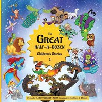 The Great Half-A-Dozen Children's Stories 1 von Erin Go Bragh Publishing