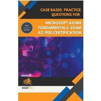 Case Based Practice Questions for Microsoft Azure Fundamentals Exam AZ-900 Certification - First Edition von Exam OG