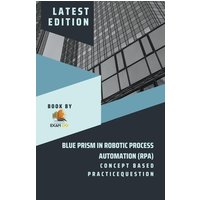 Concept Based Practice Question for Blue Prism in Robotic Process Automation (RPA) von Exam OG