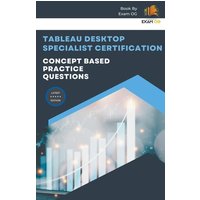 Concept Based Practice Questions for Tableau Desktop Specialist Certification Latest Edition 2023 von Exam OG