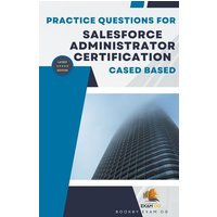 Practice Questions For Salesforce Administrator Certification Cased Based - Latest Edition von Exam OG