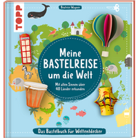 TOPP 29069 Meine Bastelreise um die Welt - Das Bastelbuch für Weltentdecker von FRECHVERLAG