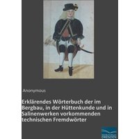 Erklärendes Wörterbuch der im Bergbau, in der Hüttenkunde und in Salinenwerken vorkommenden technischen Fremdwörter von Fachbuchverlag Dresden