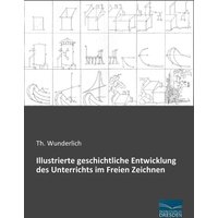 Illustrierte geschichtliche Entwicklung des Unterrichts im Freien Zeichnen von Fachbuchverlag Dresden