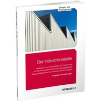 Der Industriemeister / Übungs- und Prüfungsbuch von Feldhaus