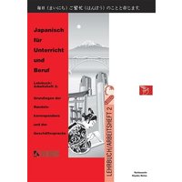 Japanisch für Unterricht und Beruf - Lehrbuch / Arbeitsheft 2 von Feldhaus