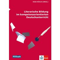 Literarische Bildung im kompetenzorientierten Deutschunterricht von Fillibach bei Klett Sprachen