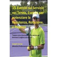 15 Esercizi sul Servizio nel Tennis, Esercizi per potenziare la Resistenza, Rotazione, e Potenza von Finibi Inc