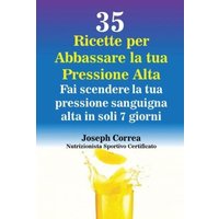 35 Ricette per Abbassare la tua Pressione Alta von Finibi Inc