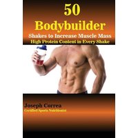 50 Bodybuilder Shakes to Increase Muscle Mass von Finibi Inc