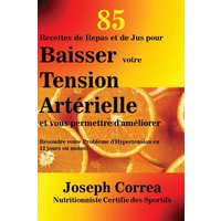 85 Recettes de Repas et de Jus pour Baisser votre Tension Artérielle et vous permettre d'améliorer von Finibi Inc