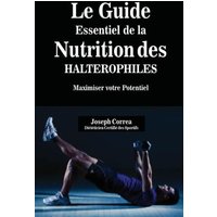 Le Guide Essentiel De La Nutrition Des Halterophiles von Finibi Inc