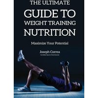 The Ultimate Guide to Weight Training Nutrition von Finibi Inc