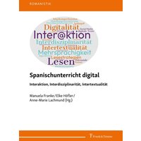 Spanischunterricht digital – Interaktion, Interdisziplinarität, Intertextualität von Frank & Timme