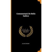 Commentarii De Bello Gallico von Franklin Classics Trade Press