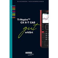 TI-Spire II-T CX CAS gut erklärt von Freiburger Verlag