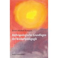 Anthropologische Grundlagen der Waldorfpädagogik von Freies Geistesleben