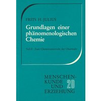 Grundlagen einer phänomenologischen Chemie / Zum Chemieunterricht der Oberstufe von Freies Geistesleben