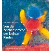 Von der Zeichensprache des kleinen Kindes von Freies Geistesleben