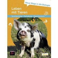 Neue Wege in die Biologie: Leben mit Tieren von Friedrich Verlag