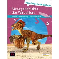 Neue Wege in die Biologie: Naturgeschichte der Wirbeltiere von Friedrich Verlag