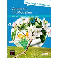 Neue Wege in die Biologie: Verstehen mit Modellen von Friedrich Verlag