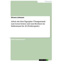 Arbeit mit dem Tagesplan: Übungsstunde zum Lesen lernen und zum Rechnen im Zahlenraum bis 20 (Förderspiele) von GRIN