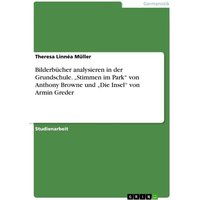 Bilderbücher analysieren in der Grundschule. ¿Stimmen im Park¿ von Anthony Browne und ¿Die Insel¿ von Armin Greder von GRIN