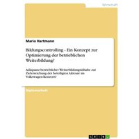 Bildungscontrolling - Ein Konzept zur Optimierung der betrieblichen Weiterbildung? von GRIN