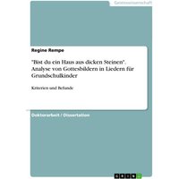 'Bist du ein Haus aus dicken Steinen'. Analyse von Gottesbildern in Liedern für Grundschulkinder von GRIN