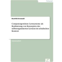 Computergestützte Lernsysteme als Realisierung von Konzepten des selbstorganisierten Lernens im schulischen Kontext von GRIN