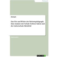 Das Für und Wider der Reformpädagogik. Eine Analyse der Schule Schloss Salem und der Laborschule Bielefeld von GRIN