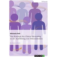 Das Konzept des Clinical Reasoning in der Ausbildung von Diätassistenten von GRIN