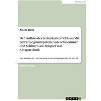 Der Einfluss des Technikunterrichts auf die Bewertungskompetenz von Schülerinnen und Schülern am Beispiel von Alltagstechnik von GRIN