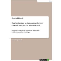 Der Sozialstaat in der postmodernen Gesellschaft des 21. Jahrhunderts von GRIN