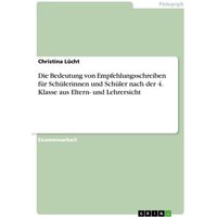 Die Bedeutung von Empfehlungsschreiben für Schülerinnen und Schüler nach der 4. Klasse aus Eltern- und Lehrersicht von GRIN