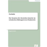 Die Situation der deutschen Sprache im schulischen Bildungswesen Frankreichs von GRIN