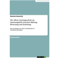 Die offene Ganztagsschule im Spannungsfeld zwischen Bildung, Betreuung und Erziehung von GRIN