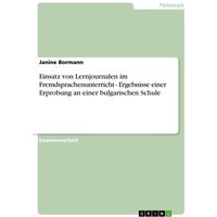 Einsatz von Lernjournalen im Fremdsprachenunterricht - Ergebnisse einer Erprobung an einer bulgarischen Schule von GRIN