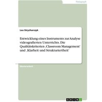 Entwicklung eines Instruments zur Analyse videografierten Unterrichts. Die Qualitätskriterien ¿Classroom Management¿ und ¿Klarheit und Strukturierthei von GRIN