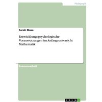 Entwicklungspsychologische Voraussetzungen im Anfangsunterricht Mathematik von GRIN