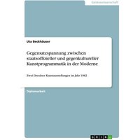 Gegensatzspannung zwischen staatsoffizieller und gegenkultureller Kunstprogrammatik in der Moderne von GRIN