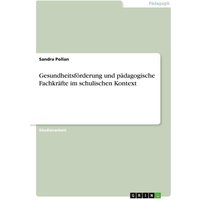 Gesundheitsförderung und pädagogische Fachkräfte im schulischen Kontext von GRIN