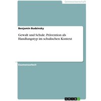 Gewalt und Schule. Prävention als Handlungstyp im schulischen Kontext von GRIN