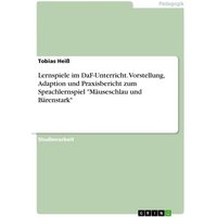 Lernspiele im DaF-Unterricht. Vorstellung, Adaption und Praxisbericht zum Sprachlernspiel 'Mäuseschlau und Bärenstark' von GRIN